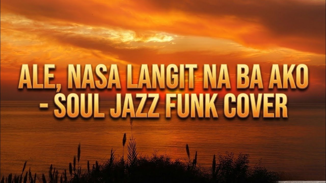 Ale, Nasa Langit Na Ba Ako - Soul Jazz Funk Cover