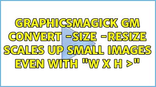 graphicsmagick gm convert -size -resize scales up small images even with 'w x h ＞'