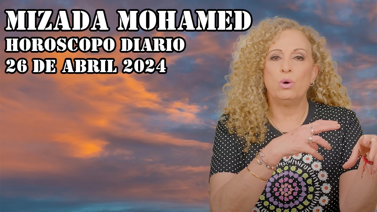 Horóscopo de Mizada Mohamed - 26 de Abril de 2024 - Un gran sueño - YouTube