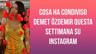 Cosa Ha Condiviso Demet Özdemir Questa Settimana Su Instagram? 28 Maggio Venerdì