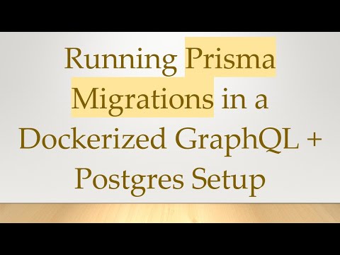 Running Prisma Migrations in a Dockerized GraphQL +  Postgres Setup