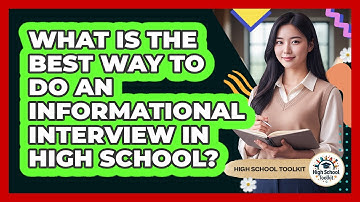 What Is The Best Way To Do An Informational Interview In High School? - High School Toolkit