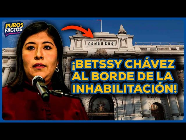 Betssy Chávez: Del sueño presidencial a la inhabilitación | SEGMENTO #PurosFactos