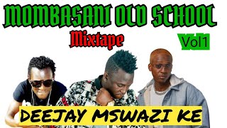 MOMBASANI OLD SCHOOL_VOL1 MIXTAPE DJ MSWAZI KE 0742030587