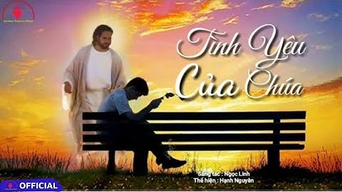 Tình Yêu Của Chúa [ ] St : Ngọc Linh || Thể hiện : Hạnh Nguyên | Official Music Video