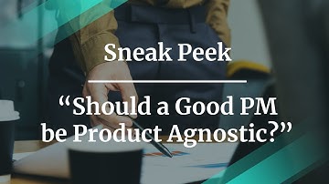 Sneak Peek: Should a Good PM be Product Angnostic