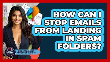 How Can I Stop Emails From Landing In Spam Folders? - Marketing and Advertising Guru