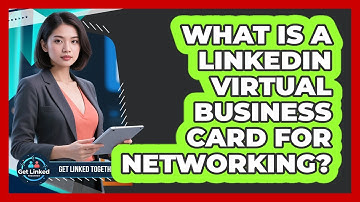 What Is A LinkedIn Virtual Business Card For Networking? - Get Linked Together