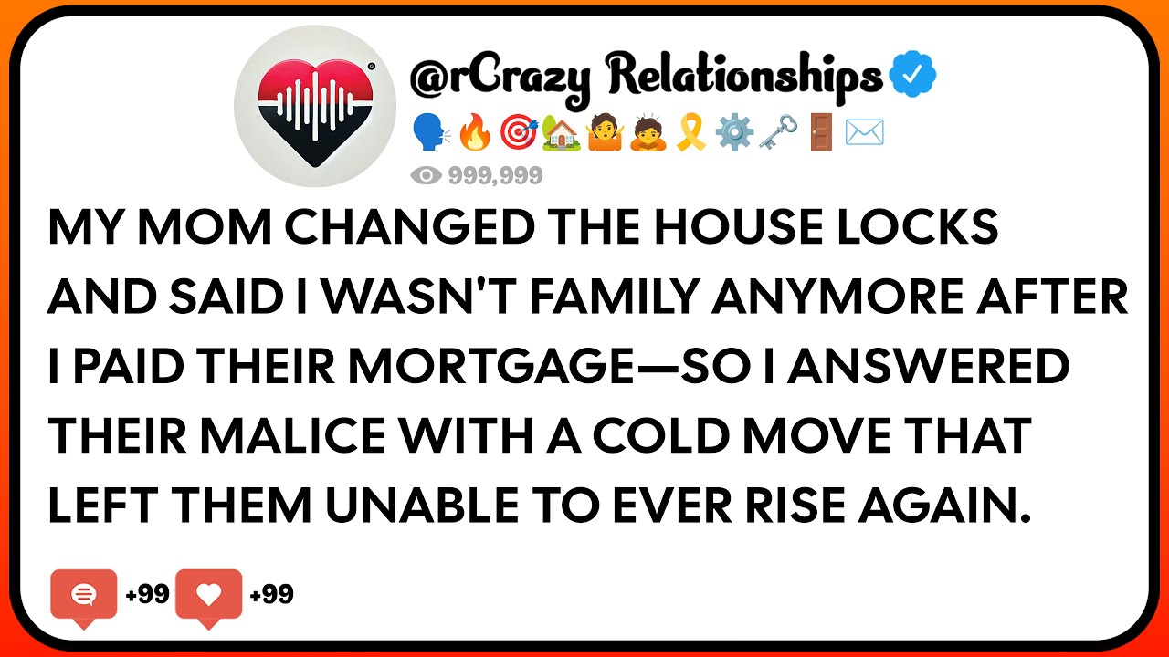 My Mom Changed The House Locks And Said I Wasn't Family Anymore After I Paid Their Mortgage—So I...