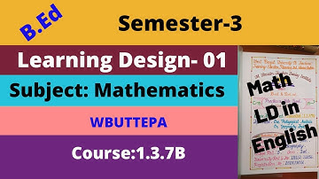 Learning Design for B.ed 3rd Semester/Method subject- Mathematics/ in Bengali WBUTTEPA Course-1.3.7B
