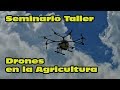Seminario Taller Drones en la Agricultura