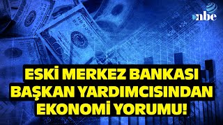 Ekonomide En Kötüsü Geride mi Kaldı? Eski Merkez Bankası Başkan Yardımcısı Yorumladı