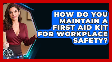 How Do You Maintain A First Aid Kit For Workplace Safety? - SecurityFirstCorp.com