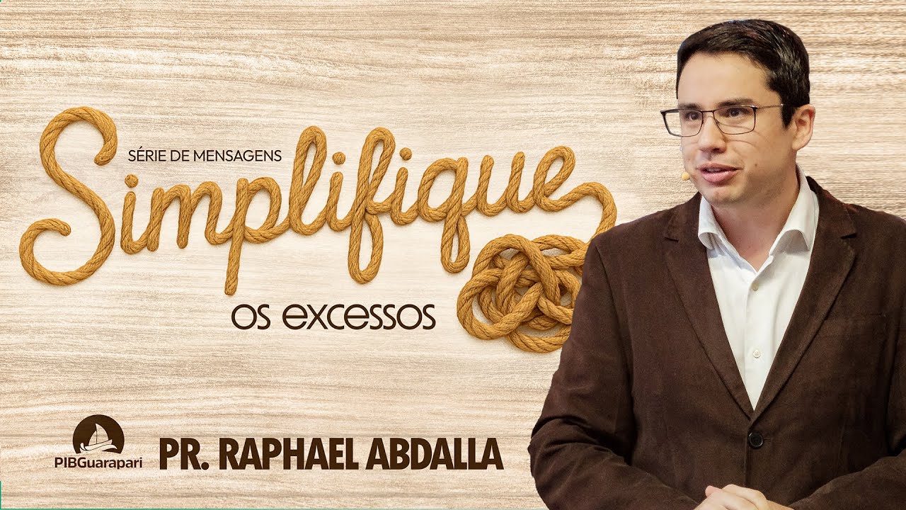 PIB Guarapari -  Pr. Raphael Abdalla - Série de Mensagens SIMPLIFIQUE - Os excessos