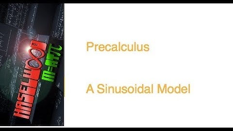 Precalculus - 4.4 Notes Example 7: A sinusoidal model