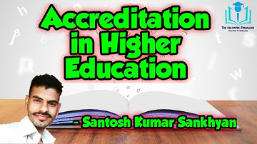 8. Accreditation in Higher Education | UGC/NTA-NET/JRF | Paper 1 | Santosh Kumar Sankhyan