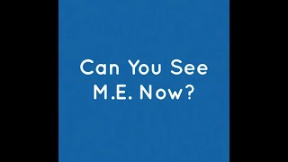 Can You See M.E. Now