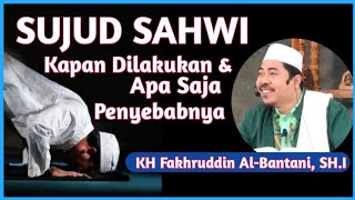 SUJUD SAHWI - Kapan Dilakukan Sujud Sahwi dan Apa Penyebab Sujud Sahwi - KH Fakhruddin Al Bantani