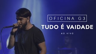 Miniatura de "Oficina G3 | Tudo é Vaidade [Ao Vivo]"