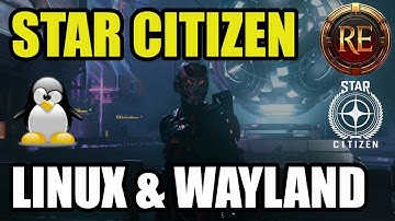 STAR CITIZEN op LINUX | WAYLAND!