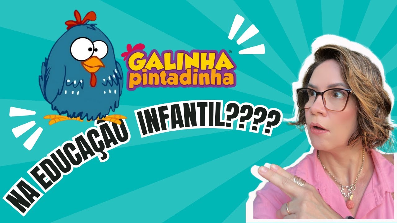 Por que precisamos repensar o uso da Galinha Pintadinha (e similares) na Educação Infantil?
