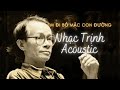 Nhạc Trịnh Acoustic Hay Nhất | Em Đi Bỏ Mặc Con Đường (Khánh Ly)
