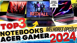 TOP 3 NOTEBOOKS GAMER ACER MELHORES OPÇÕES 2024, DO MAIS VENDIDO AO MAIS CARO DE ALTA PERFORMANCE