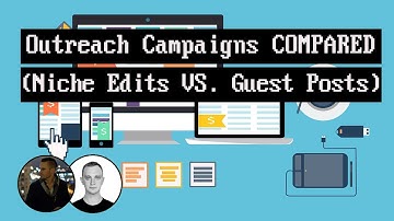 Outreach Campaigns COMPARED (Niche Edits VS. Guest Posts)