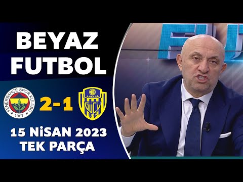 Beyaz Futbol 15 Nisan 2023 Tek Parça / Fenerbahçe 2-1 Ankaragücü