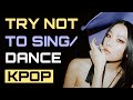 KPOP TRY NOT TO SING OR DANCE | VERY HARD FOR MULTISTANS