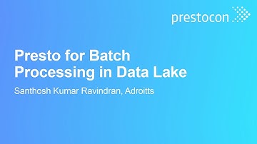 Presto for Batch Processing in Data Lake - Santhosh Kumar Ravindran, Adroitts