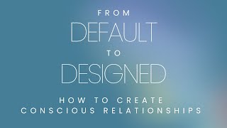 Relationship Redesigned Masterclass - From Default to Designed