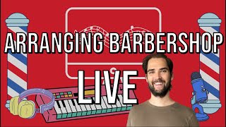 Arranging barbershop LIVE - Starting from scratch!
