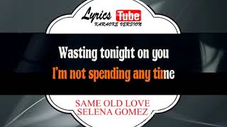 Karaoke Music SELENA GOMEZ - SAME OLD LOVE | Official Karaoke Musik Video