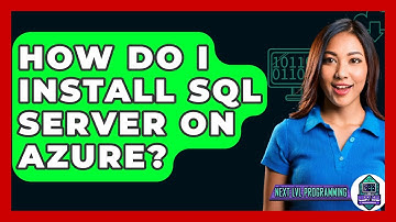 How Do I Install SQL Server On Azure? - Next LVL Programming