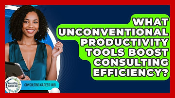 What Unconventional Productivity Tools Boost Consulting Efficiency? - Consulting Career Hub