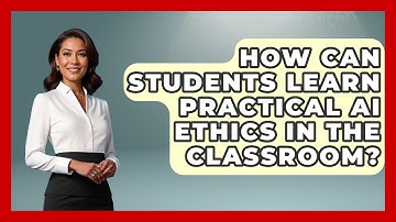 How Can Students Learn Practical AI Ethics In The Classroom? - Safe AI for The Classroom