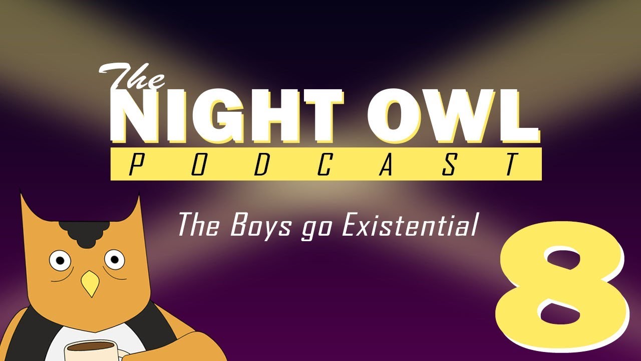 The Night Owl: Episode 8: The Boys go Existential - YouTube