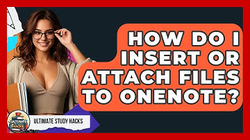 How Do I Insert Or Attach Files To OneNote? - Ultimate Study Hacks