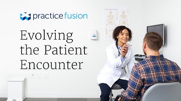 The Evolving Patient Encounter - Practice Fusion EHR