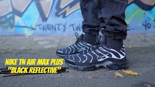 NIKE TN AIR MAX PLUS - 'BLACK REFLECTIVE' UNBOXING, REVIEW   ON FOOT!