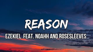 Ezekiel - Reason (Lyrics) feat. Noahh and Rosesleeves