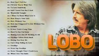 Lobo Greatest Hits - Best Songs Of Lobo - Soft Rock Love Songs 70s, 80s, 90s