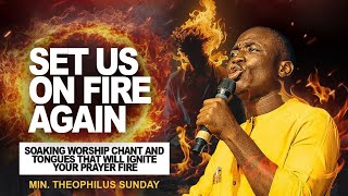 1 HOURS SOAKING WORSHIP, CHANTS AND TONGUES THAT WILL SET YOU ON FIRE || MIN. THEOPHILUS SUNDAY