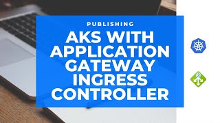 Step-by-Step Guide: Publish AKS with Application Gateway Ingress Controller
