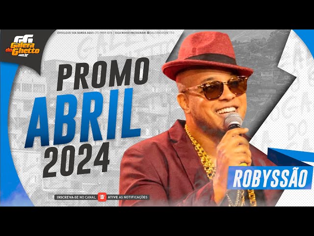 ROBYSSÃO - PROMO ABRIL 2024 - MÚSICAS NOVAS class=