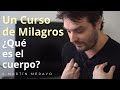 Un Curso de Milagros - ¿Qué es el cuerpo? + Práctica guiada