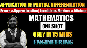 APPLICATION OF PARTIAL DIFFERENTIATION | ONE SHOT| JACOBIANS | MAXIMA MINIMA | ERROR & APPROXIMATION