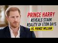 Prince Harry Reflects on His Eton Experience Compared to Prince William