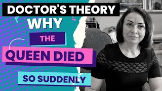 Why the QUEEN DIED so suddenly: DOCTORS THEORY explained